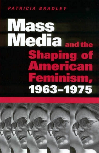 Cover image: Mass Media and the Shaping of American Feminism, 1963-1975 9781578066124