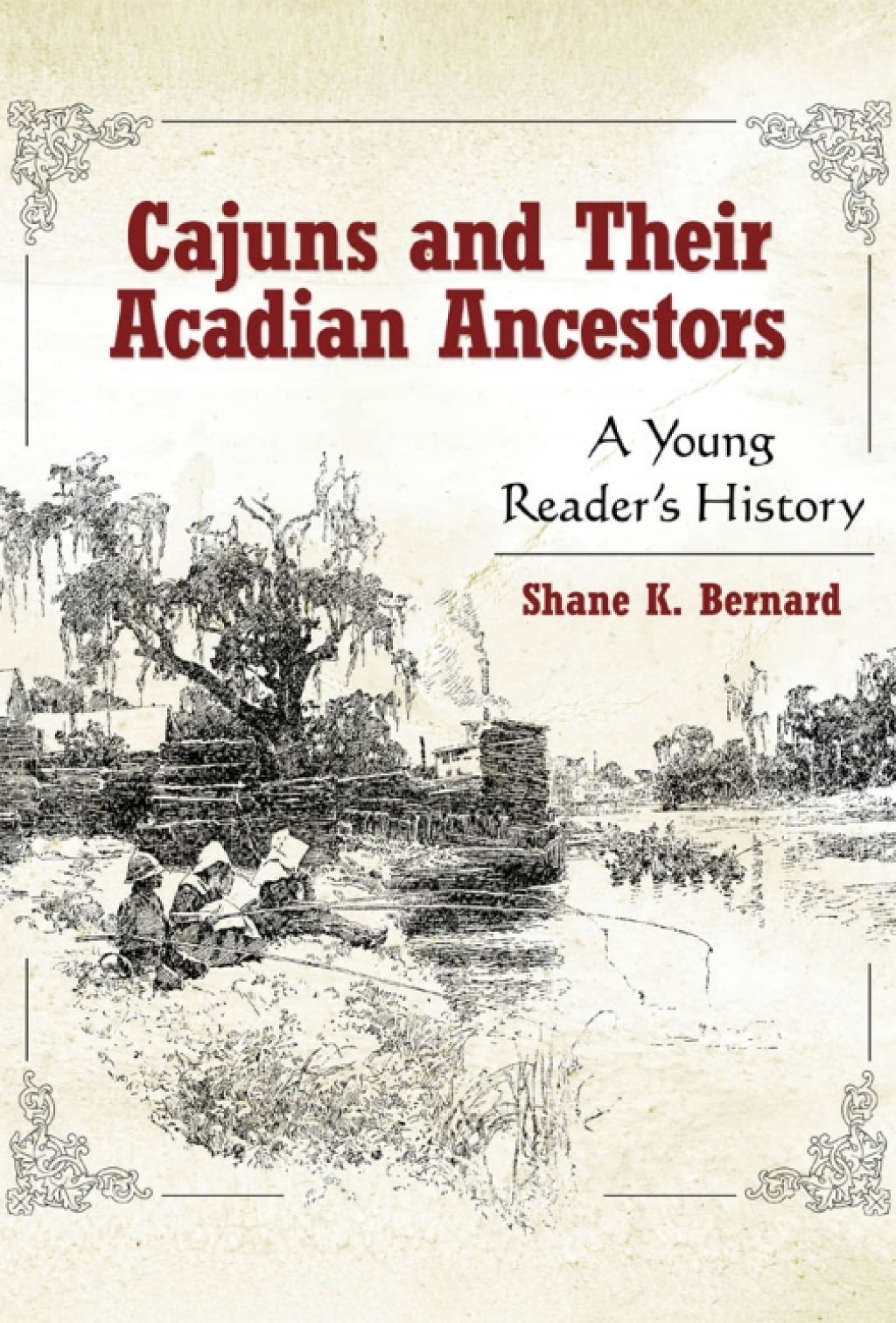 Cajuns and Their Acadian Ancestors A Young Reader’s History