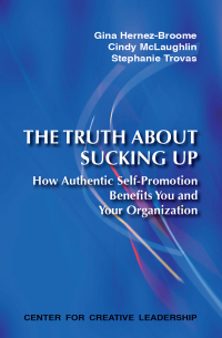 Cover image: The Truth About Sucking Up: How Authentic Self-Promotion Benefits You and Your Organization 9781604910674