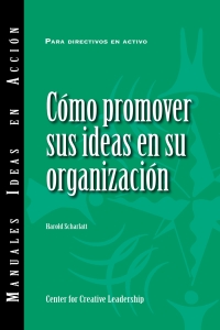 صورة الغلاف: Selling Your Ideas to Your Organization (International Spanish) 9781604919165