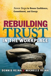 Cover image: Rebuilding Trust in the Workplace: Seven Steps to Renew Confidence, Commitment, and Energy 9781605093727