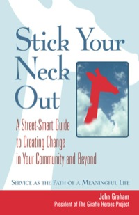 Cover image: Stick Your Neck Out: A Street-Smart Guide to Creating Change in Your Community and Beyond 9781576753040