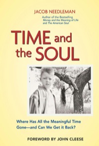 Cover image: Time and the Soul: Where Has All the Meaningful Time Gone--And Can We Get It Back? 9781576752517