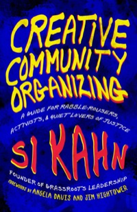 Cover image: Creative Community Organizing: A Guide for Rabble-Rousers, Activists, and Quiet Lovers of Justice 9781605094441