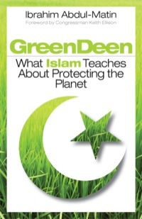 Cover image: Green Deen: What Islam Teaches about Protecting the Planet 9781605094649