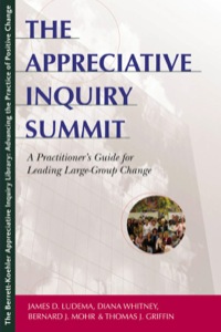 Cover image: The Appreciative Inquiry Summit: A Practitioner's Guide for Leading Large-Group Change 9781576752487