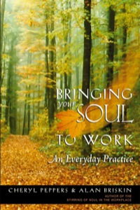 Cover image: Bringing Your Soul to Work: An Everyday Practice 9781576751114