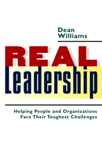 Cover image: Real Leadership: Helping People and Organizations Face Their Toughest Challenges 9781576753439