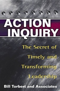 Cover image: Action Inquiry: The Secret of Timely and Transforming Leadership 9781576752647