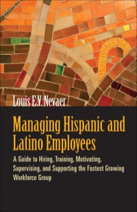 Cover image: Managing Hispanic and Latino Employees: A Guide to Hiring, Training, Motivating, Supervising, and Supporting the Fastest Growing Workforce Group 9781576759455