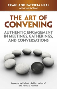 Cover image: The Art of Convening: Authentic Engagement in Meetings, Gatherings, and Conversations 9781605096681