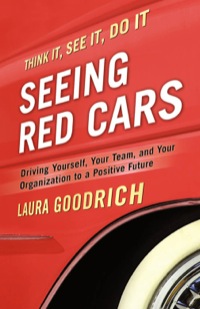 Cover image: Seeing Red Cars: Driving Yourself, Your Team, and Your Organization to a Positive Future 9781605097275