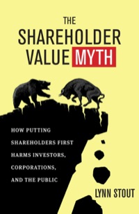 Cover image: The Shareholder Value Myth: How Putting Shareholders First Harms Investors, Corporations, and the Public 1st edition 9781605098135