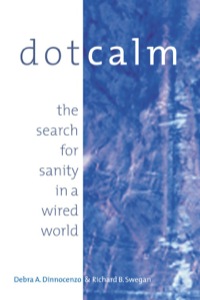 Cover image: Dot Calm: The Search for Sanity in a Wired World 9781576751527