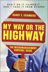 Cover image: My Way or the Highway: The Micromanagement Survival Guide 9781576752968