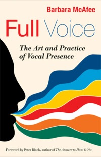 Cover image: Full Voice: The Art and Practice of Vocal Presence 1st edition 9781605099224