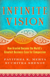 Cover image: Infinite Vision: How Aravind Became the World's Greatest Business Case for Compassion 1st edition 9781605099798