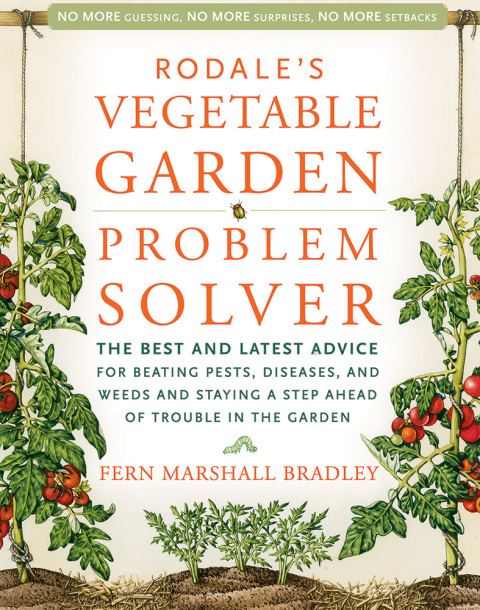 Rodale's Vegetable Garden Problem Solver: The Best and Latest Advice for Beating Pests, Diseases, and Weeds and Staying a Step Ahead of Trouble in the Garden - FULL INSTANT DOWNLOAD | PDF DOCX EPUB