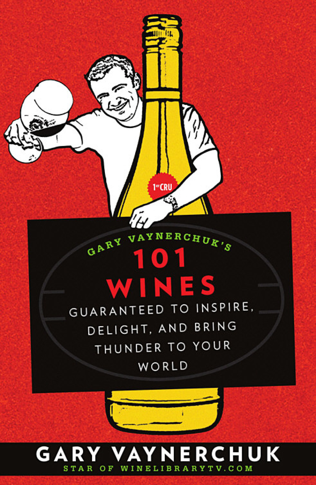 Gary Vaynerchuk’s 101 Wines Guaranteed to Inspire, Delight, and Bring Thunder to Your World