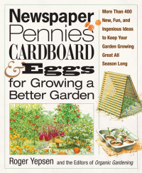 Cover image: Newspaper, Pennies, Cardboard & Eggs--For Growing a Better Garden 9781594867033