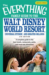 Cover image: The Everything Family Guide to the Walt Disney World Resort, Universal Studios, and Greater Orlando 5th edition 9781598693904