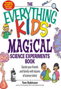 Cover image: The Everything Kids' Magical Science Experiments Book 9781598694260
