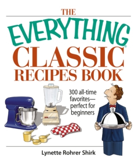 The Everything Classic Recipes Book: 300 All-time Favorites Perfect for Beginners, 2nd Edition - FULL INSTANT DOWNLOAD | PDF DOCX EPUB