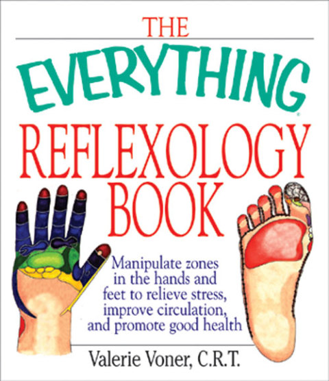 The Everything Reflexology Books: Manipulate Zones in the Hands and Feet to Relieve Stress, Improve Circulation, and Promote Good Health - FULL INSTANT DOWNLOAD | PDF DOCX EPUB