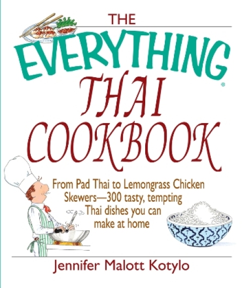 The Everything Thai Cookbook: From Pad Thai to Lemongrass Chicken Skewers--300 Tasty, Tempting Thai Dishes You Can Make at Home - FULL INSTANT DOWNLOAD | PDF DOCX EPUB
