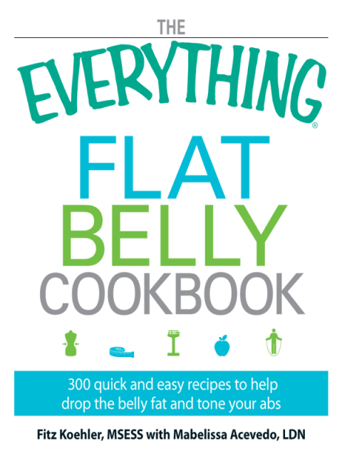 The Everything Flat Belly Cookbook: 300 Quick and Easy Recipes to help drop the belly fat and tone your abs - FULL INSTANT DOWNLOAD | PDF DOCX EPUB