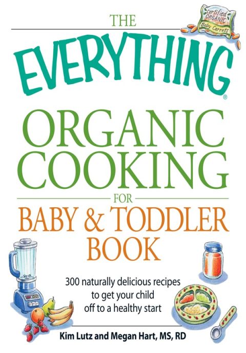 The Everything Organic Cooking for Baby & Toddler Book: 300 naturally delicious recipes to get your child off to a healthy start - FULL INSTANT DOWNLOAD | PDF DOCX EPUB