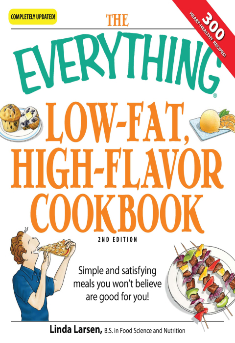 The Everything Low-Fat, High-Flavor Cookbook: Simple and satisfying meals you won't believe are good for you!, 2nd Edition - FULL INSTANT DOWNLOAD | PDF DOCX EPUB