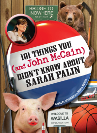 Cover image: 101 Things You - and John McCain - Didn't Know about Sarah Palin 9781605509952