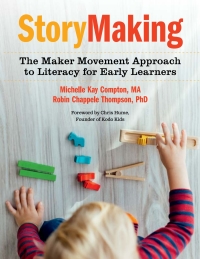 Immagine di copertina: StoryMaking: The Maker Movement Approach to Literacy for Early Learners 1st edition 9781605546032