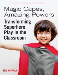 Imagen de portada: Magic Capes, Amazing Powers [Reissue]: Transforming Superhero Play in the Classroom 1st edition 9781605546551