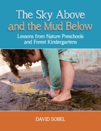 صورة الغلاف: Sky Above and the Mud Below: Lessons from Nature Preschools and Forest Kindergartens 1st edition 9781605546827