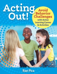 Omslagafbeelding: Acting Out! Avoid Behavior Challenges with Active Learning Games and Activities 1st edition 9781605546964
