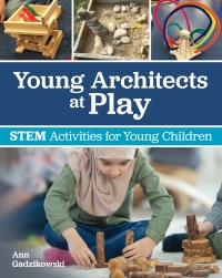 Imagen de portada: Young Architects at Play: STEM Activities for Young Children 1st edition 9781605547008