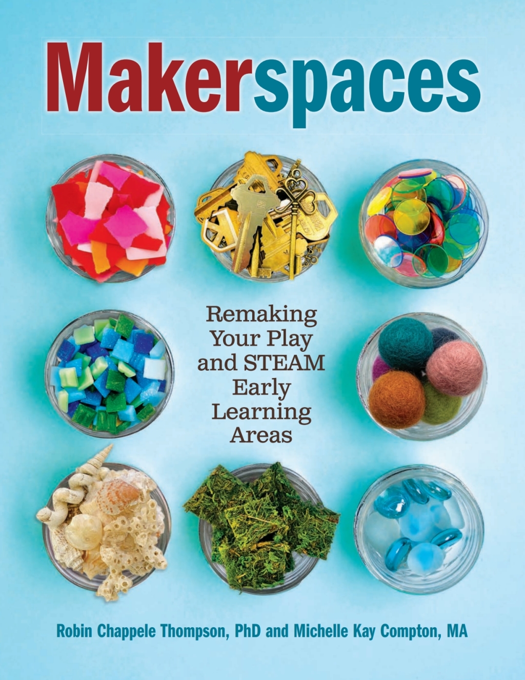 Makerspaces: Remaking Your Play and STEAM Early Learning Areas 1st Edition