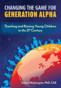 Cover image: Changing the Game for Generation Alpha: Teaching and Raising Young Children in the 21st Century 1st edition 9781605547268