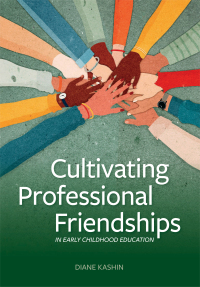 Omslagafbeelding: Cultivating Professional Friendships in Early Childhood Education 1st edition 9781605547961