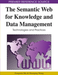 Cover image: The Semantic Web for Knowledge and Data Management 9781605660288