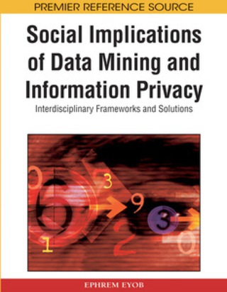 Cover image: Social Implications of Data Mining and Information Privacy 9781605661964