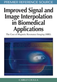 Omslagafbeelding: Improved Signal and Image Interpolation in Biomedical Applications 9781605662022