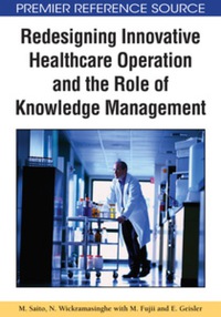 表紙画像: Redesigning Innovative Healthcare Operation and the Role of Knowledge Management 9781605662848