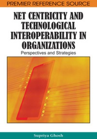 Imagen de portada: Net Centricity and Technological Interoperability in Organizations 9781605668543