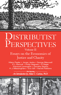 Imagen de portada: Distributist Perspectives: Volume II: Essays on the Economics of Justice and Charity 9781932528121