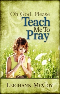 صورة الغلاف: Oh God, Please: Teach Me to Pray 9781605873718