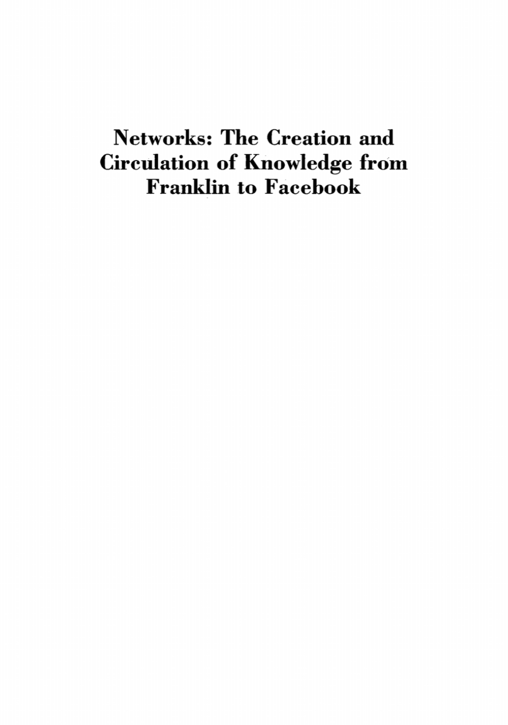 Networks The Creation and Circulation of Knowledge from Franklin to Facebook, Transactions, American Philosophical Society (Vol.111, Part 4)