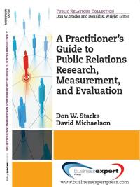 Cover image: A Practioner's Guide to Public Relations Research, Measurement and Evaluation 9781606491010